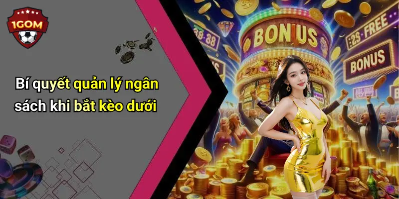 Bí quyết quản lý ngân sách khi bắt kèo dưới