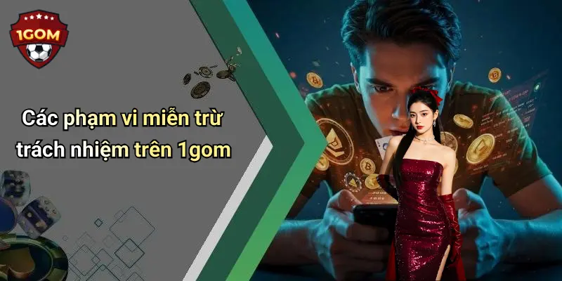 Các phạm vi miễn trừ trách nhiệm trên 1gom