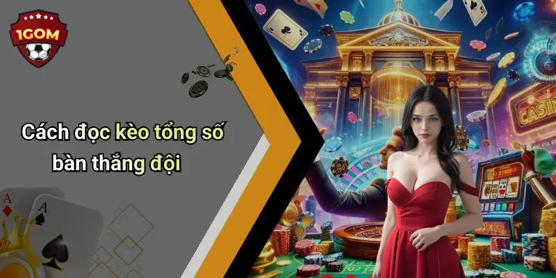 Cách đọc kèo tổng số bàn thắng đội