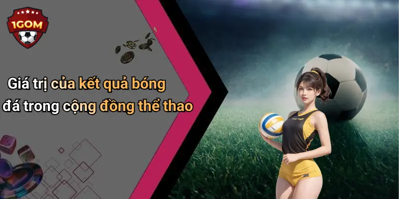 Giá trị của kết quả bóng đá trong cộng đồng thể thao
