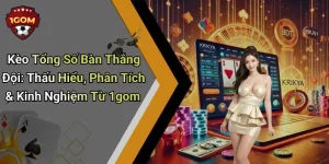 Kèo Tổng Số Bàn Thắng Đội: Thấu Hiểu, Phân Tích & Kinh Nghiệm Từ 1gom