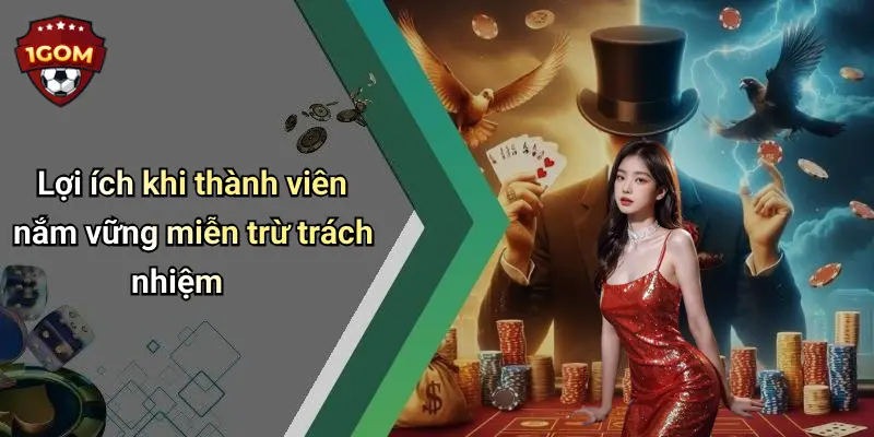 Lợi ích khi thành viên nắm vững miễn trừ trách nhiệm