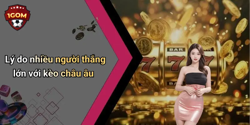 Lý do nhiều người thắng lớn với kèo châu âu