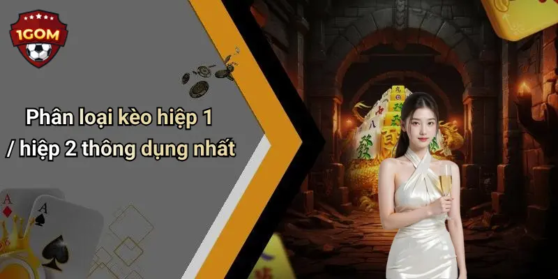 Phân loại kèo hiệp 1 / hiệp 2 thông dụng nhất