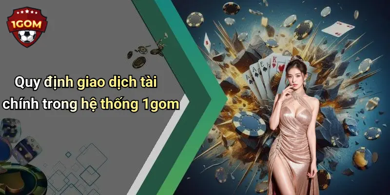Quy định giao dịch tài chính trong hệ thống 1gom