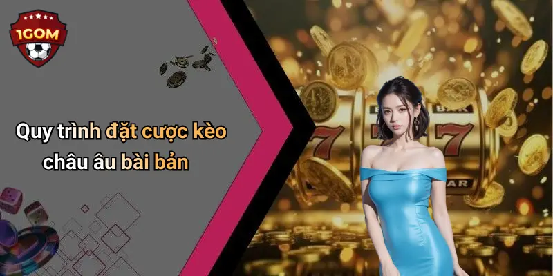 Quy trình đặt cược kèo châu âu bài bản
