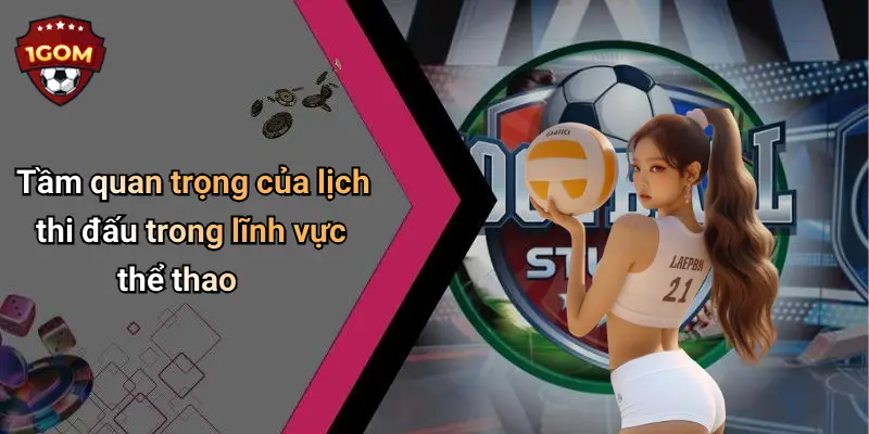 Tầm quan trọng của lịch thi đấu trong lĩnh vực thể thao