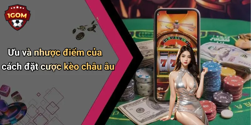 Ưu và nhược điểm của cách đặt cược kèo châu âu