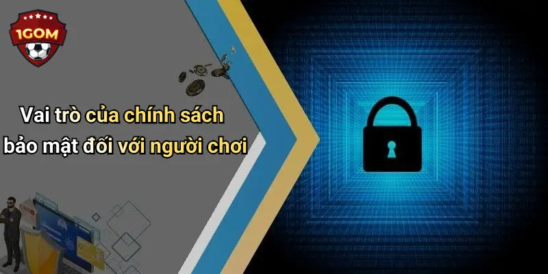 Vai trò của chính sách bảo mật đối với người chơi