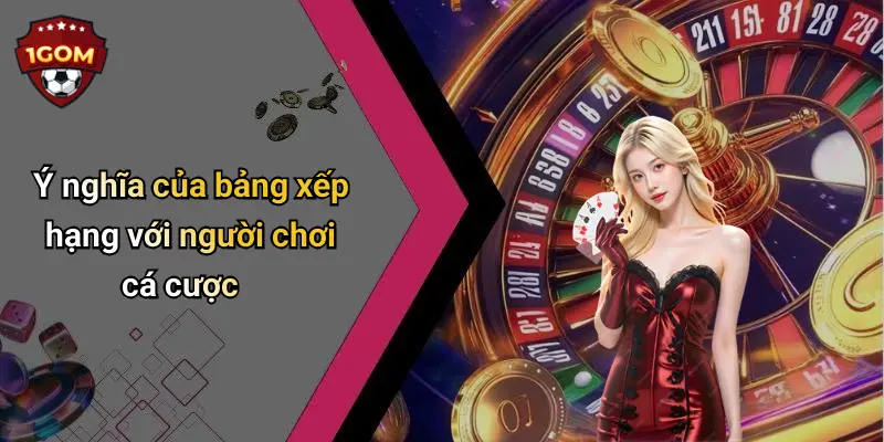 Ý nghĩa của bảng xếp hạng với người chơi cá cược