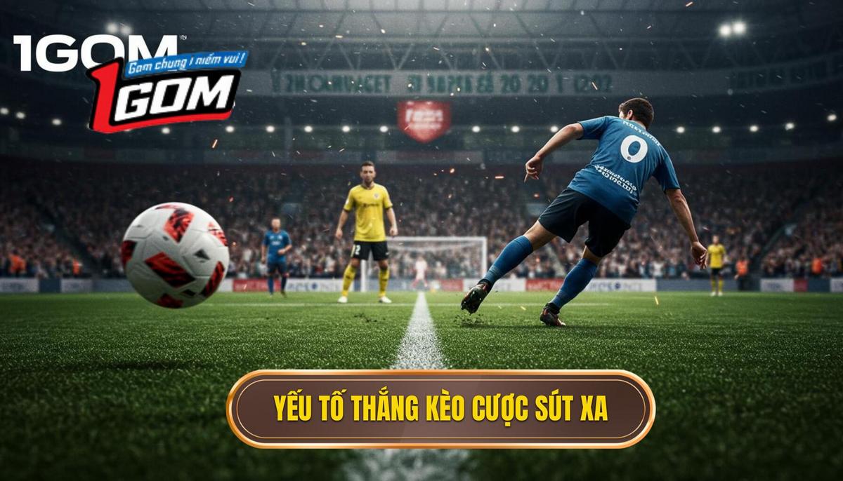 Các Yếu Tố Quyết Định Chiến Thắng Kèo Cược Sút Xa