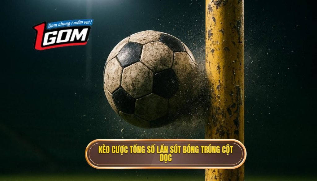 Kèo Cược Tổng Số Lần Sút Bóng Trúng Cột Dọc