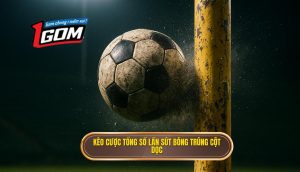 Kèo Cược Tổng Số Lần Sút Bóng Trúng Cột Dọc