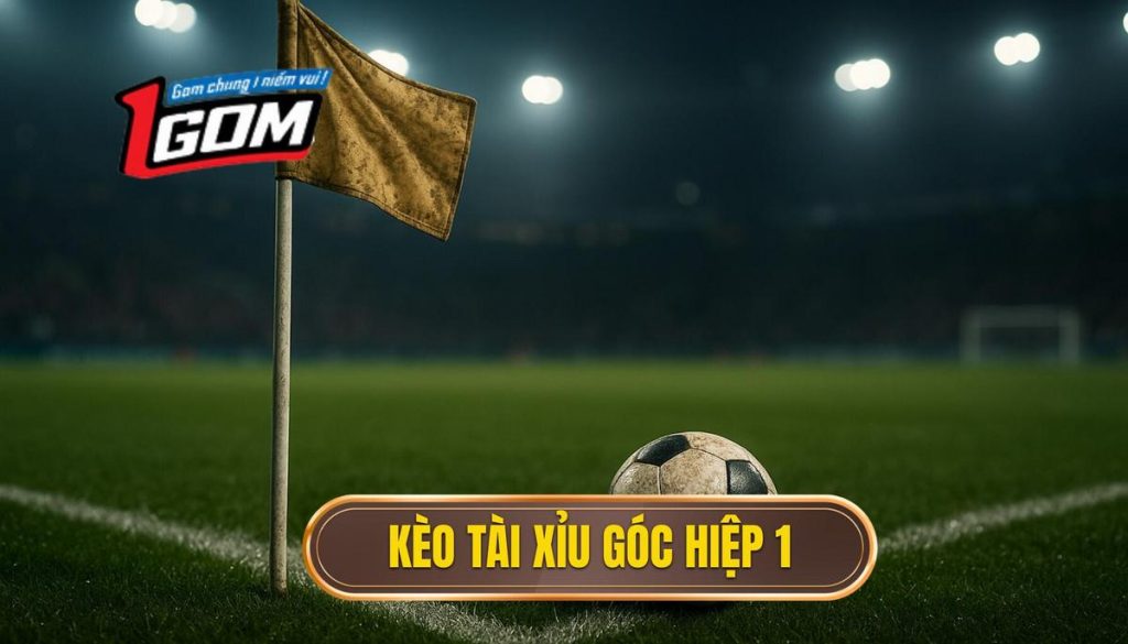 Kèo Tài Xỉu Góc Hiệp 1