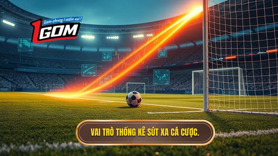 Vai Trò Thống Kê Sút Xa Cá Cược.