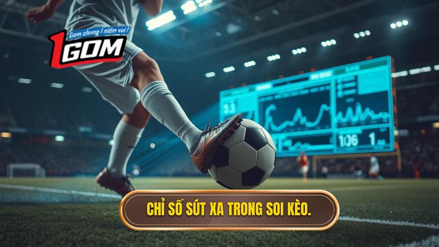  Chỉ Số Sút Xa Trong Soi Kèo.
