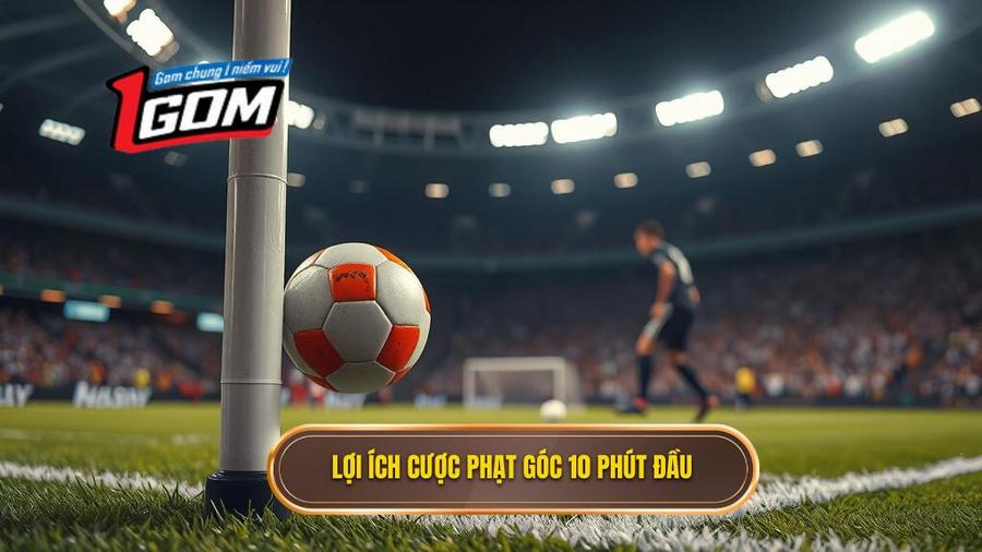 Lợi ích Cược Phạt Góc 10 Phút đầu