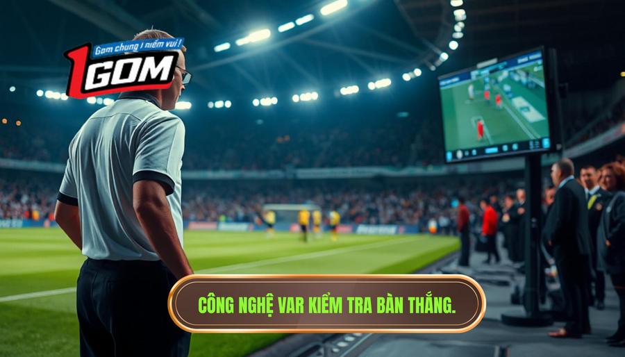 Công Nghệ Var Kiểm Tra Bàn Thắng.