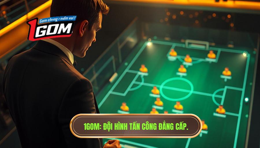 1gom Đội Hình Tấn Công đẳng Cấp.
