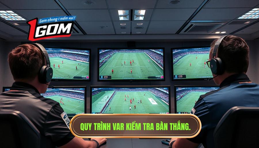 Quy Trình Var Kiểm Tra Bàn Thắng.
