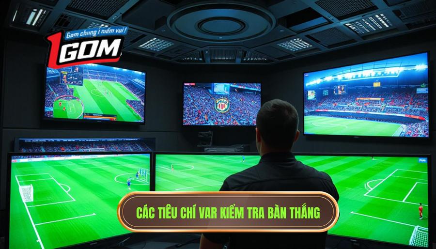 Các Tiêu Chí Var Kiểm Tra Bàn Thắng